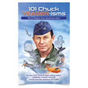 101 Chuck YEAGER-isms: Wit & Wisdom from America's Hero